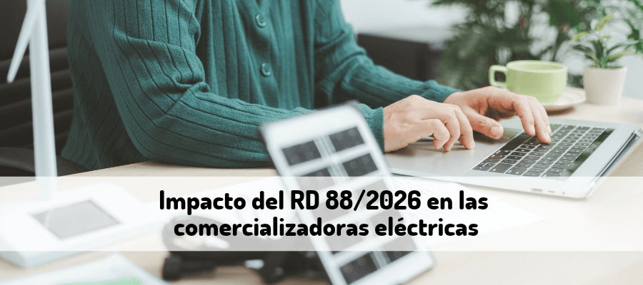Impacto del RD 88/2026 en las comercializadoras eléctricas